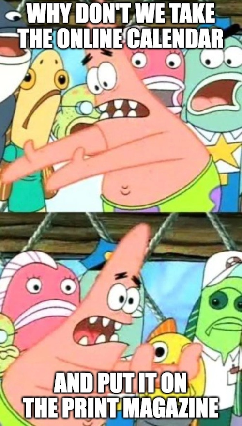 patrick from spongebob meme that says why don't we take the online calendar and put it on the print magazine